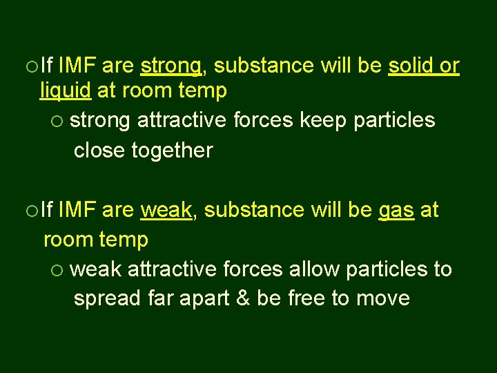  If IMF are strong, substance will be solid or liquid at room temp