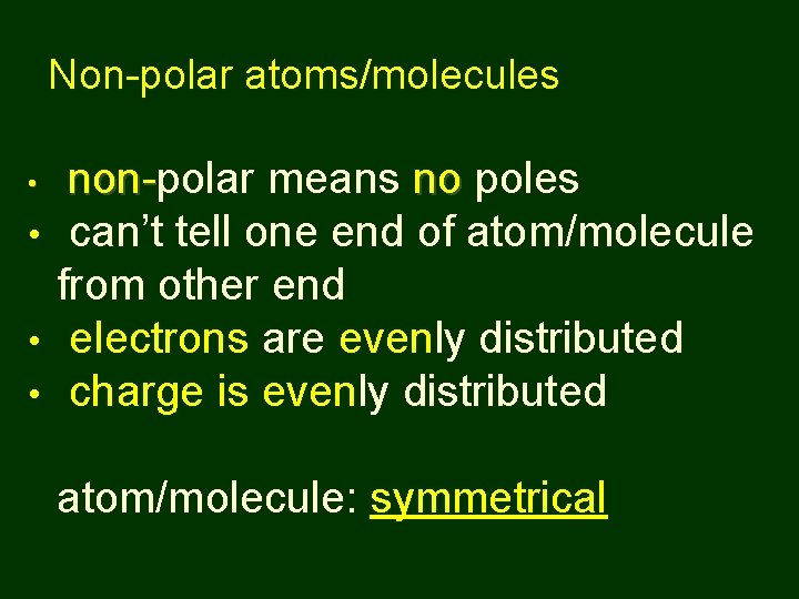 Non-polar atoms/molecules non-polar means no poles non • can’t tell one end of atom/molecule