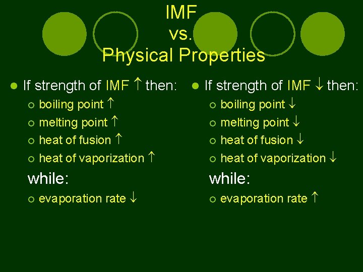 IMF vs. Physical Properties If strength of IMF then: boiling point melting point heat