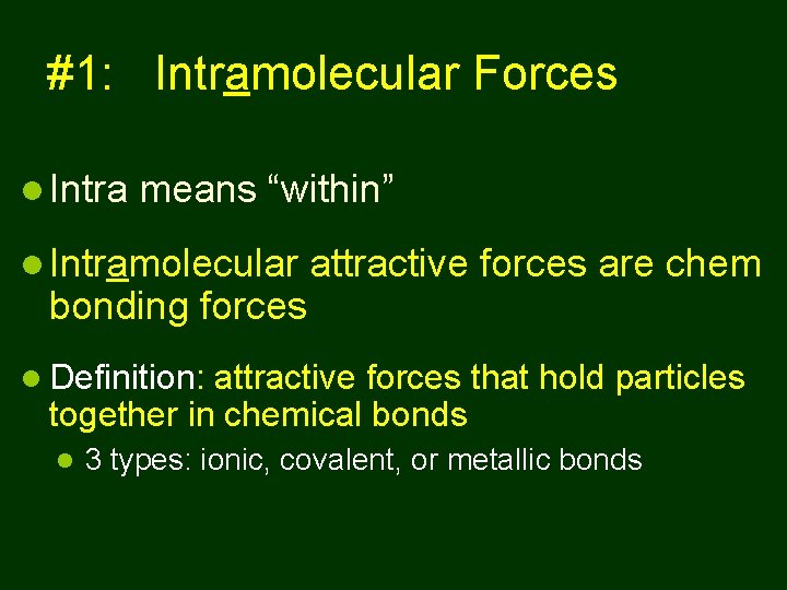 #1: Intramolecular Forces Intra means “within” Intramolecular bonding forces attractive forces are chem Definition: