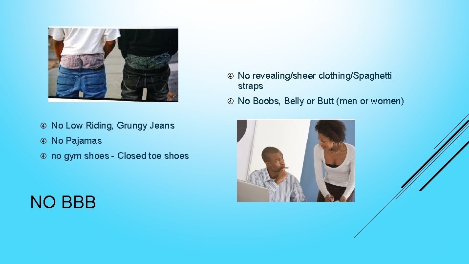  No Low Riding, Grungy Jeans No Pajamas no gym shoes - Closed toe