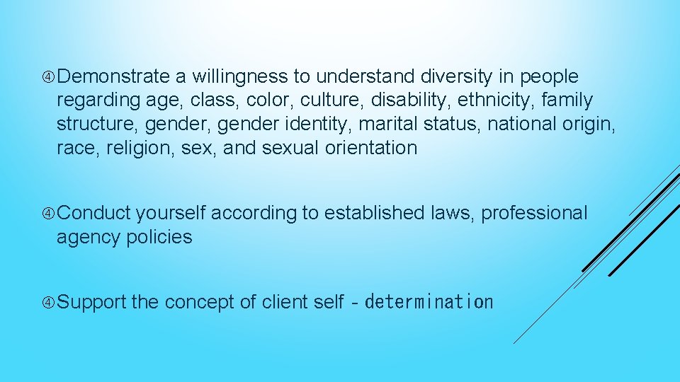  Demonstrate a willingness to understand diversity in people regarding age, class, color, culture,
