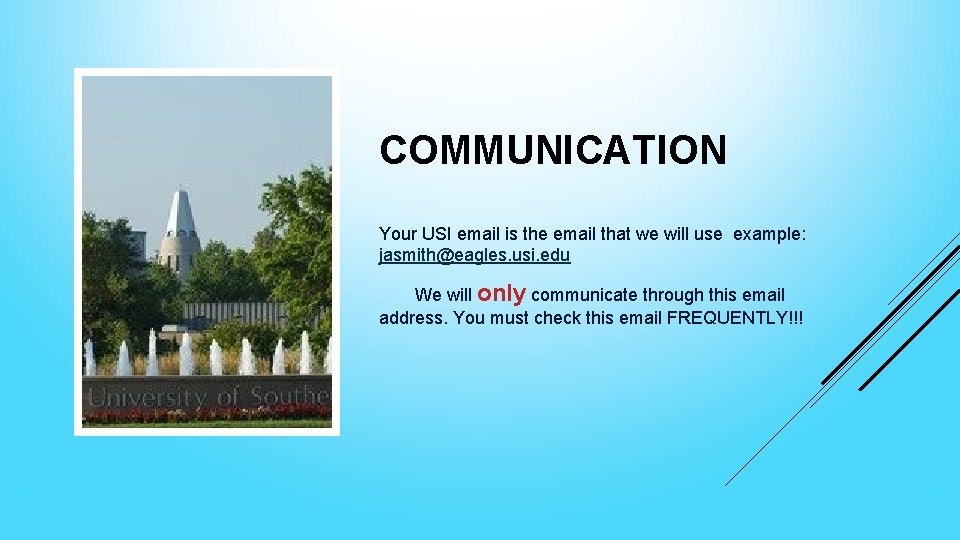 COMMUNICATION Your USI email is the email that we will use example: jasmith@eagles. usi.