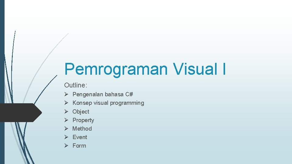 Pemrograman Visual I Outline: Ø Ø Ø Ø Pengenalan bahasa C# Konsep visual programming