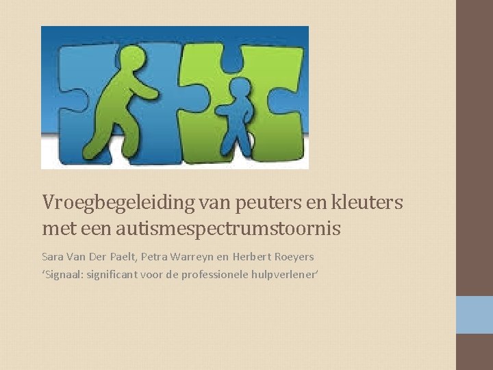 Vroegbegeleiding van peuters en kleuters met een autismespectrumstoornis Sara Van Der Paelt, Petra Warreyn