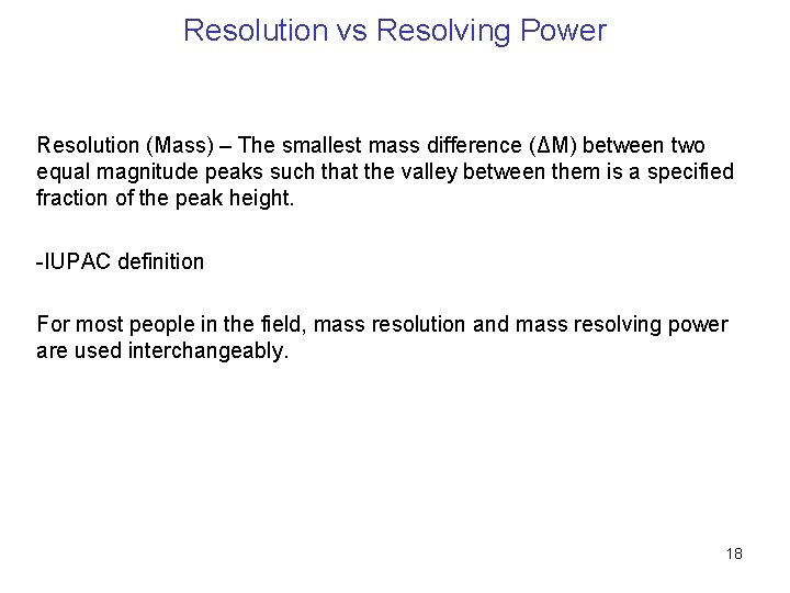 Resolution vs Resolving Power Resolution (Mass) – The smallest mass difference (ΔM) between two