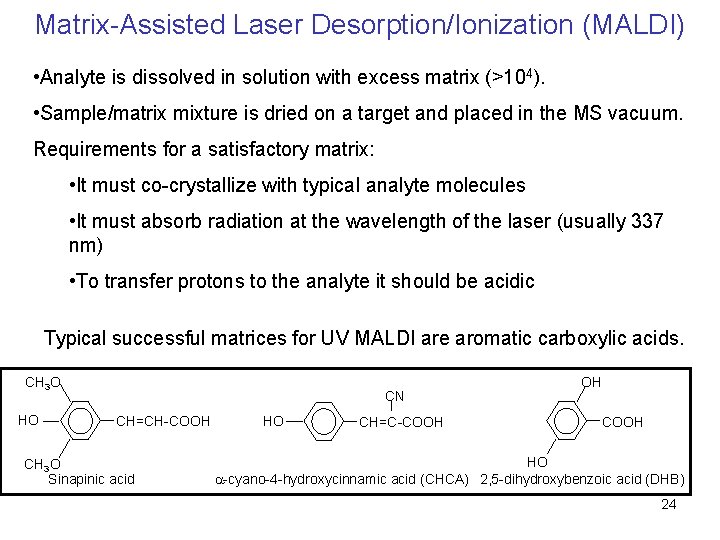 Matrix-Assisted Laser Desorption/Ionization (MALDI) • Analyte is dissolved in solution with excess matrix (>104).