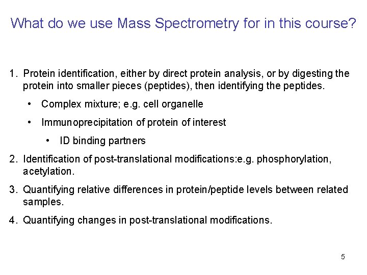 What do we use Mass Spectrometry for in this course? 1. Protein identification, either