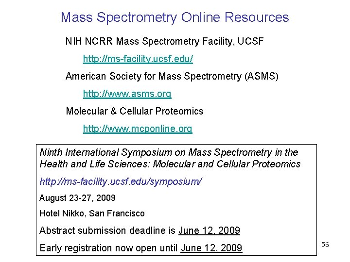 Mass Spectrometry Online Resources NIH NCRR Mass Spectrometry Facility, UCSF http: //ms-facility. ucsf. edu/