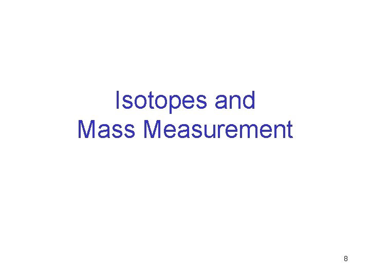 Isotopes and Mass Measurement 8 