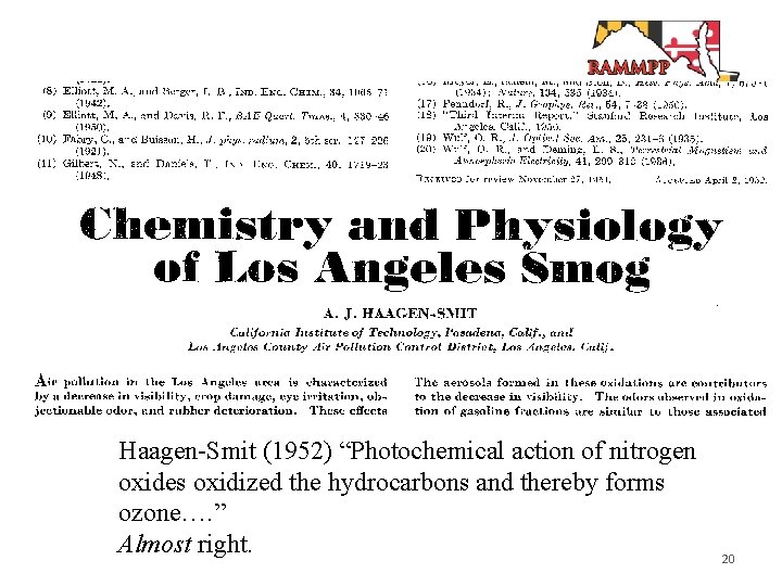 Haagen-Smit (1952) “Photochemical action of nitrogen oxides oxidized the hydrocarbons and thereby forms ozone….