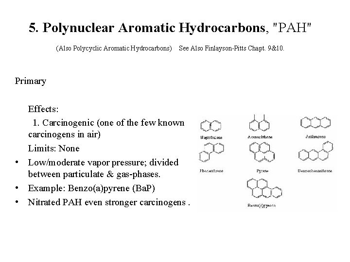 5. Polynuclear Aromatic Hydrocarbons, "PAH" (Also Polycyclic Aromatic Hydrocarbons) See Also Finlayson-Pitts Chapt. 9&10.