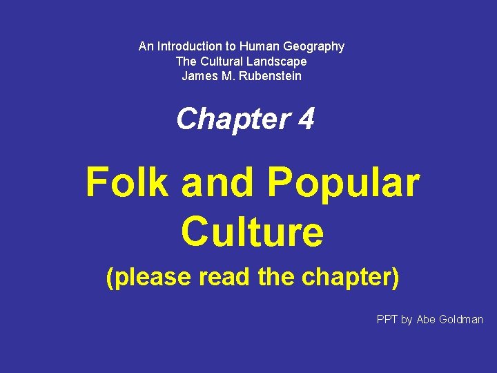 An Introduction to Human Geography The Cultural Landscape James M. Rubenstein Chapter 4 Folk