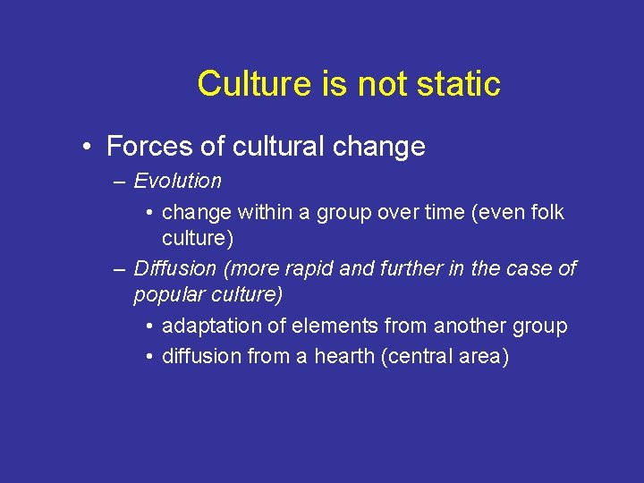 Culture is not static • Forces of cultural change – Evolution • change within