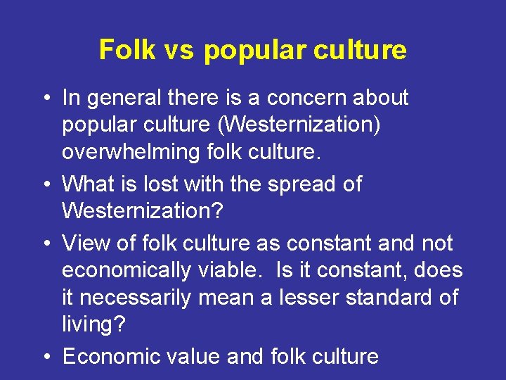 Folk vs popular culture • In general there is a concern about popular culture