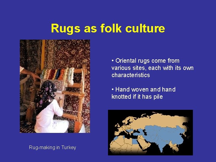 Rugs as folk culture • Oriental rugs come from various sites, each with its