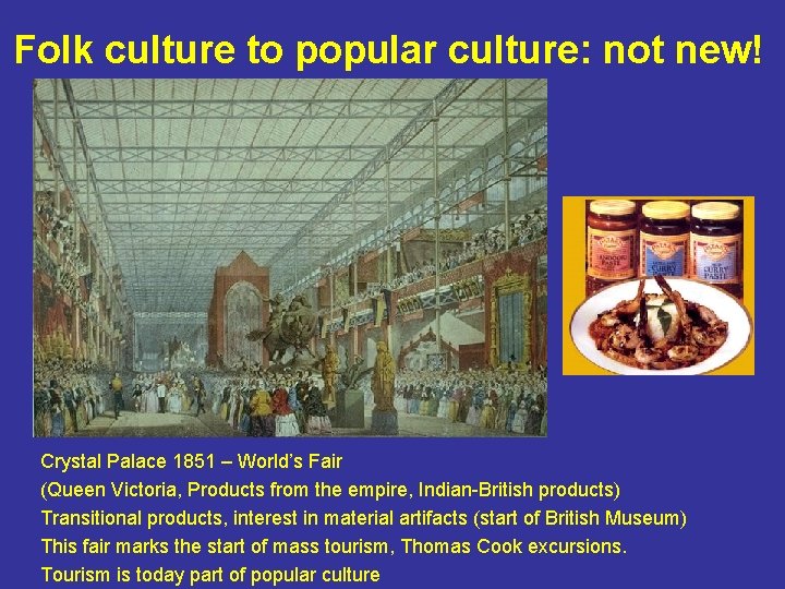 Folk culture to popular culture: not new! Crystal Palace 1851 – World’s Fair (Queen