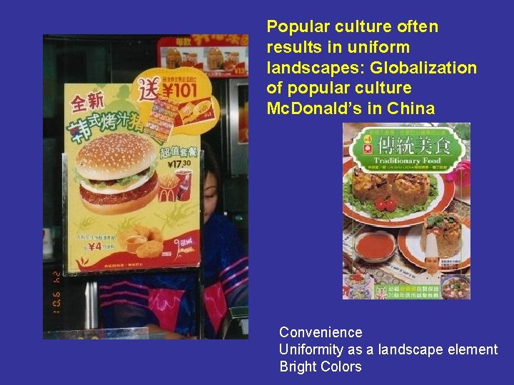Popular culture often results in uniform landscapes: Globalization of popular culture Mc. Donald’s in