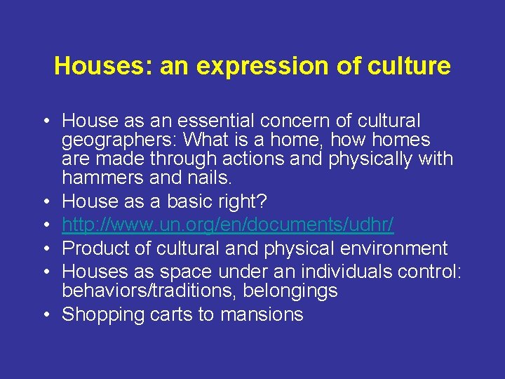 Houses: an expression of culture • House as an essential concern of cultural geographers: