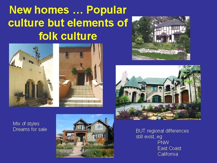 New homes … Popular culture but elements of folk culture Mix of styles Dreams