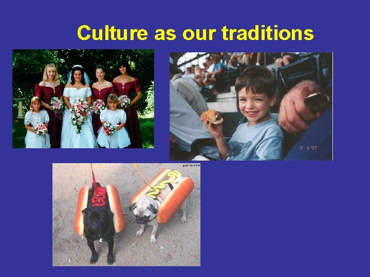 Culture as our traditions 