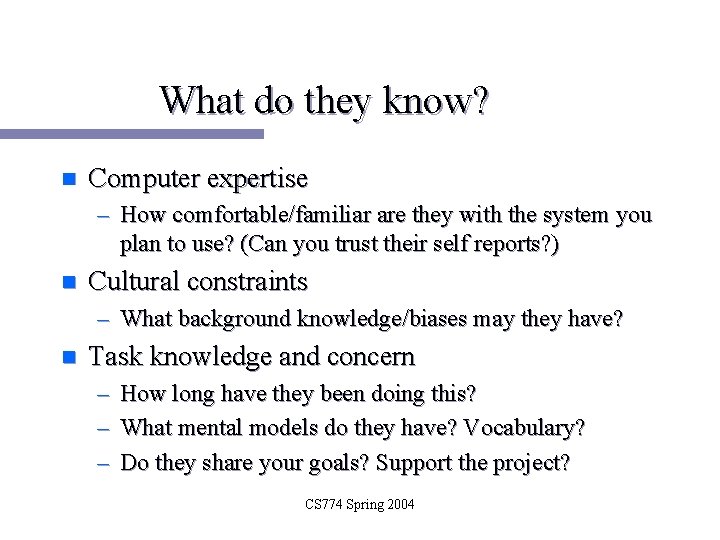 What do they know? n Computer expertise – How comfortable/familiar are they with the