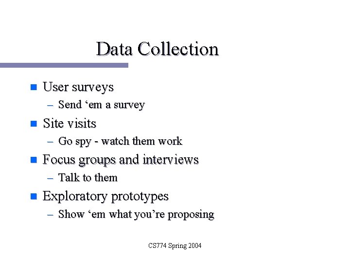 Data Collection n User surveys – Send ‘em a survey n Site visits –