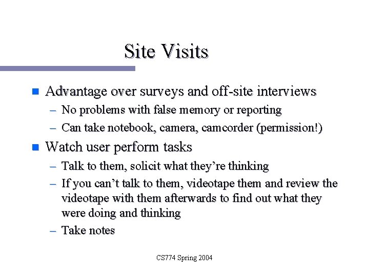 Site Visits n Advantage over surveys and off-site interviews – No problems with false