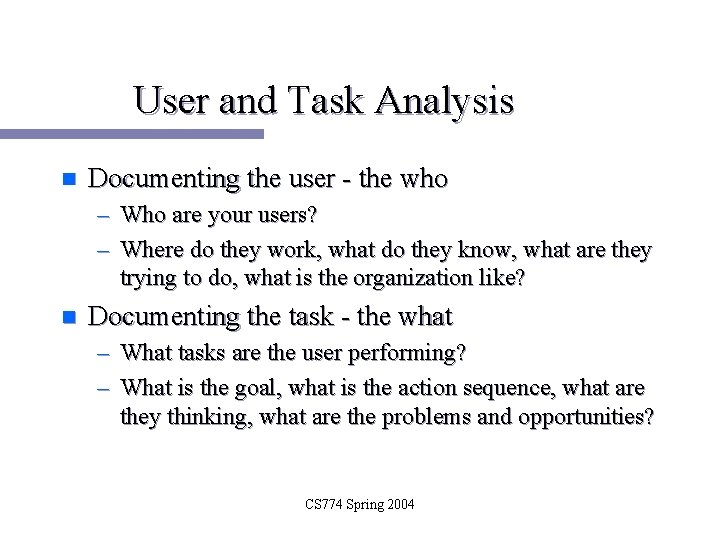 User and Task Analysis n Documenting the user - the who – Who are