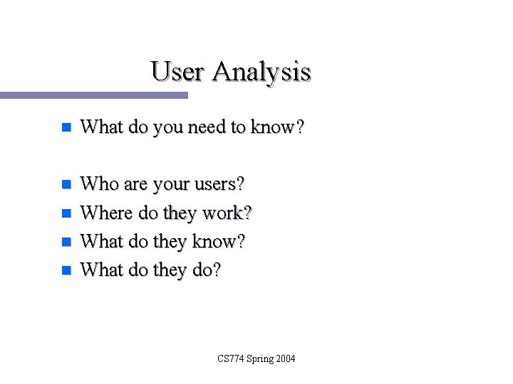 User Analysis n What do you need to know? n Who are your users?