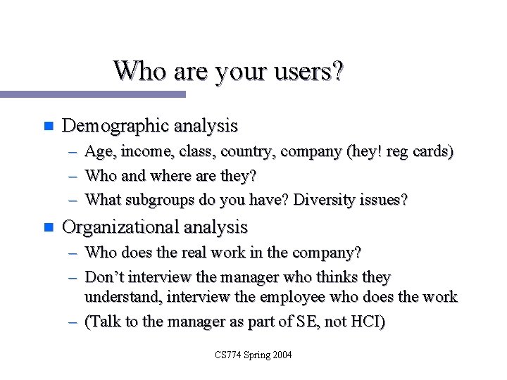 Who are your users? n Demographic analysis – – – n Age, income, class,