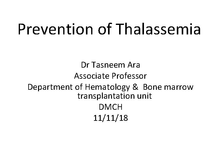  Prevention of Thalassemia Dr Tasneem Ara Associate Professor Department of Hematology & Bone