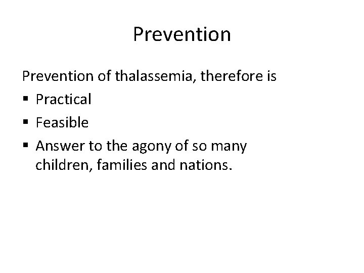 Prevention of thalassemia, therefore is § Practical § Feasible § Answer to the agony