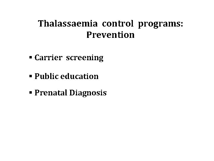 Thalassaemia control programs: Prevention § Carrier screening § Public education § Prenatal Diagnosis 