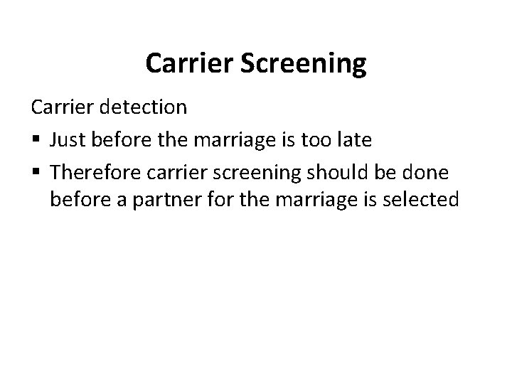 Carrier Screening Carrier detection § Just before the marriage is too late § Therefore