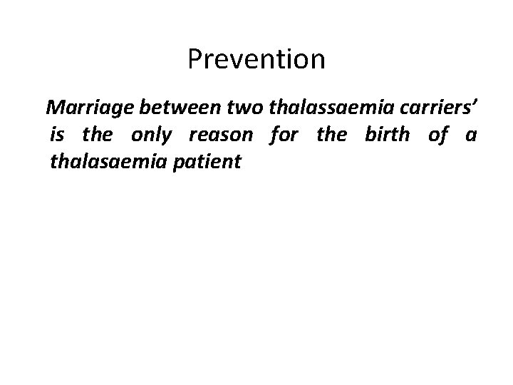 Prevention Marriage between two thalassaemia carriers’ is the only reason for the birth of