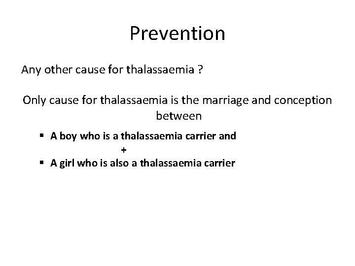 Prevention Any other cause for thalassaemia ? Only cause for thalassaemia is the marriage