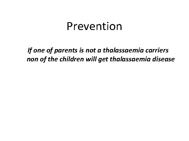 Prevention If one of parents is not a thalassaemia carriers non of the children