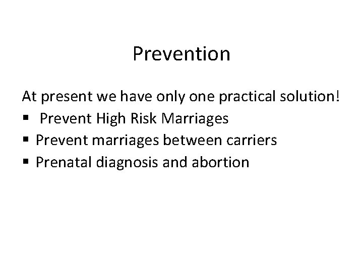 Prevention At present we have only one practical solution! § Prevent High Risk Marriages