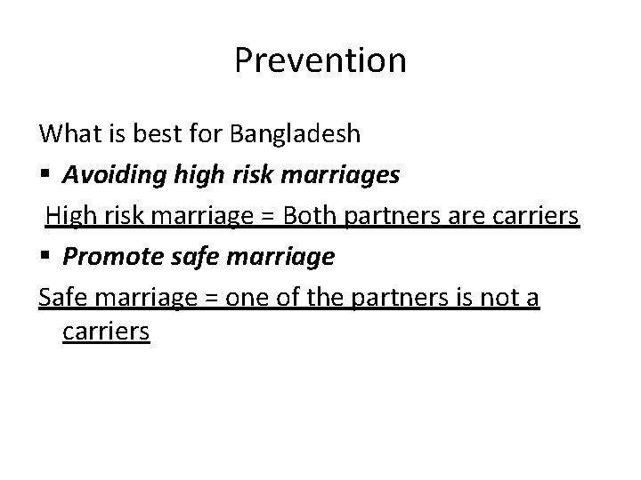 Prevention What is best for Bangladesh § Avoiding high risk marriages High risk marriage