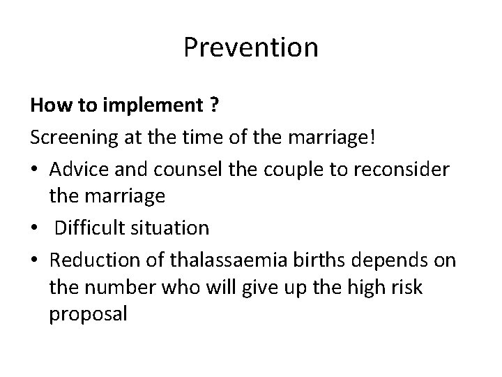 Prevention How to implement ? Screening at the time of the marriage! • Advice