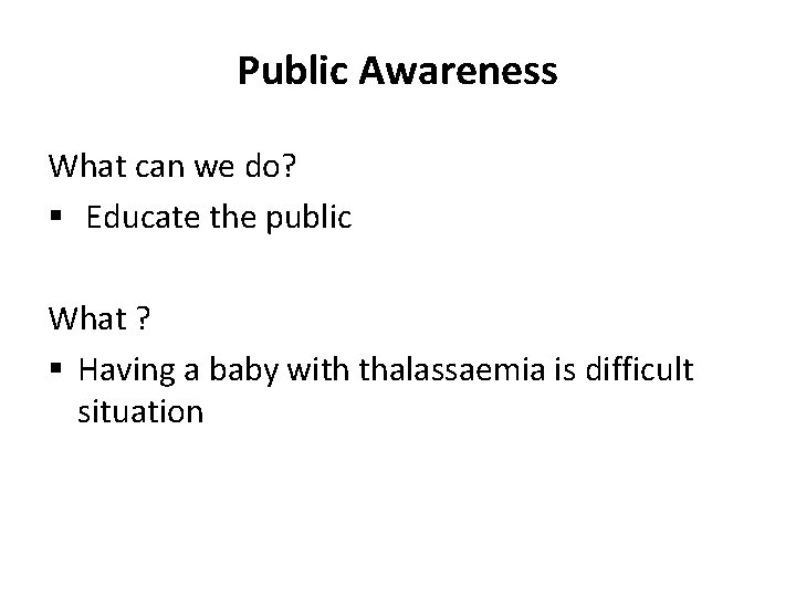 Public Awareness What can we do? § Educate the public What ? § Having