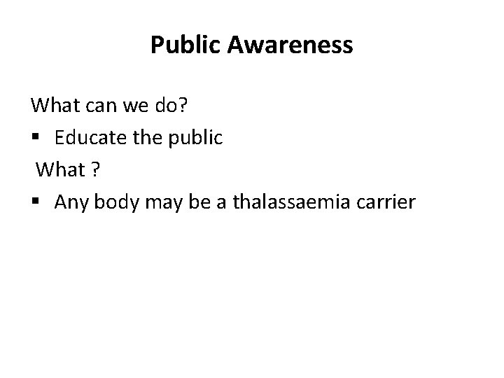 Public Awareness What can we do? § Educate the public What ? § Any