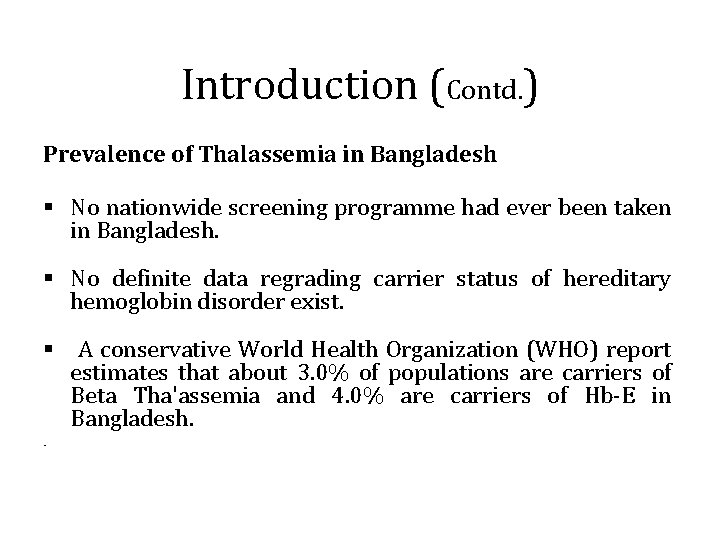 Introduction (Contd. ) Prevalence of Thalassemia in Bangladesh § No nationwide screening programme had