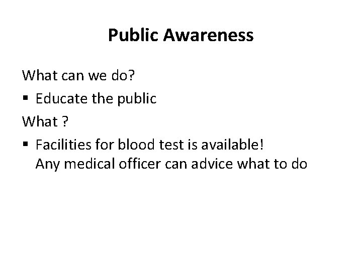 Public Awareness What can we do? § Educate the public What ? § Facilities
