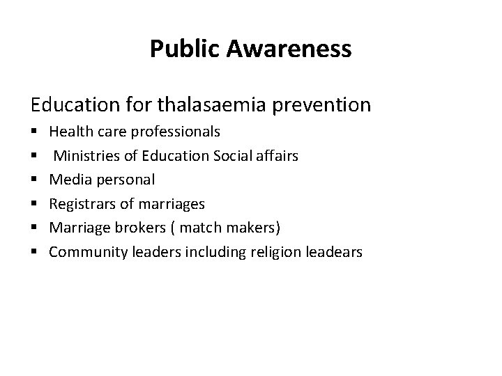 Public Awareness Education for thalasaemia prevention § § § Health care professionals Ministries of