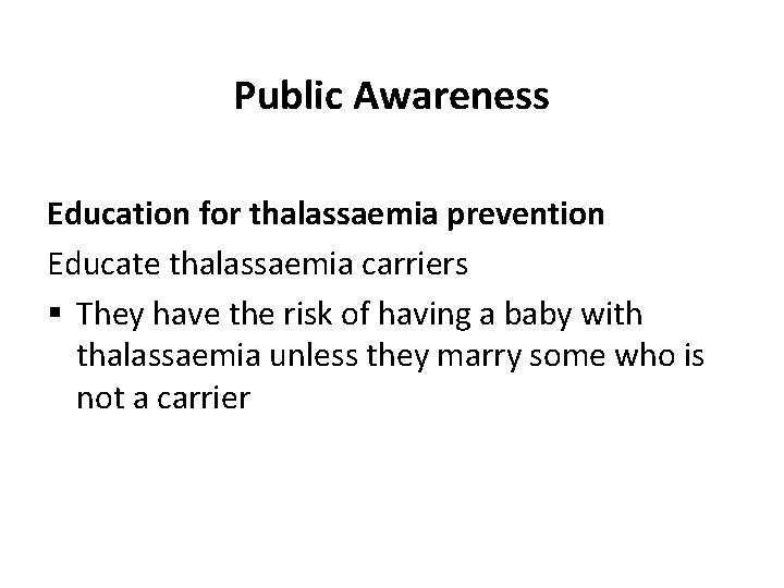Public Awareness Education for thalassaemia prevention Educate thalassaemia carriers § They have the risk