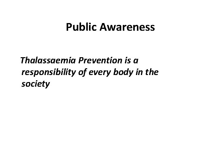 Public Awareness Thalassaemia Prevention is a responsibility of every body in the society 