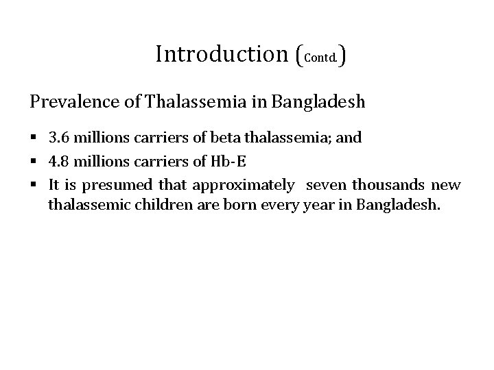 Introduction (Contd. ) Prevalence of Thalassemia in Bangladesh § 3. 6 millions carriers of