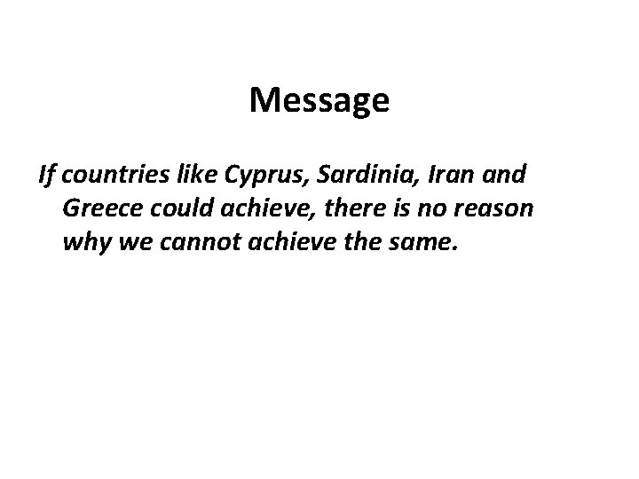 Message If countries like Cyprus, Sardinia, Iran and Greece could achieve, there is no